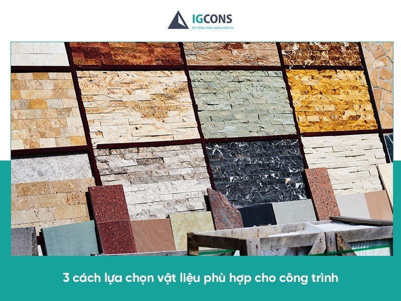 Cách lựa chọn vật liệu phù hợp với mục đích sử dụng của công trình