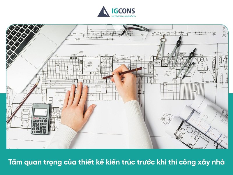 Vì sao phải thiết kế kiến trúc trước khi thi công xây nhà?